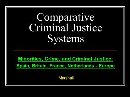 Comparative Criminal Justice Systems Minorities, Crime, and Criminal Justice: Spain, Britain, France, Netherlands - Europe Marshall.