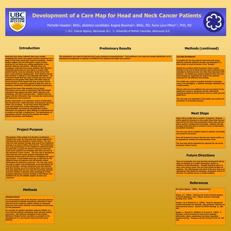 Project Purpose The purpose of the project is to develop a preliminary “patient care map” for head and neck cancer patients for eventual use at the Vancouver.