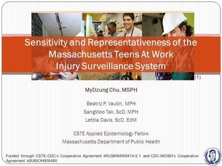 Sensitivity and Representativeness of the Massachusetts Teens At Work Injury Surveillance System MyDzung Chu, MSPH Beatriz P. Vautin, MPH SangWoo Tak,