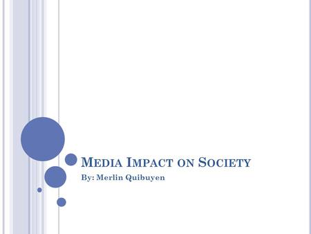 M EDIA I MPACT ON S OCIETY By: Merlin Quibuyen. P ART A : In my survey, each questions have three choices, and the three choices are not just there for.