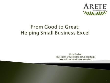 Rob Perfect Business Development Consultant, Arete® Human Resources Inc. 1.