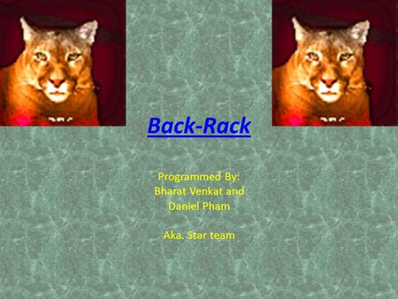 Back-Rack Programmed By: Bharat Venkat and Daniel Pham Aka. Star team.