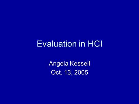 Evaluation in HCI Angela Kessell Oct. 13, 2005. Evaluation Heuristic Evaluation Measuring API Usability Methodology Matters: Doing Research in the Behavioral.