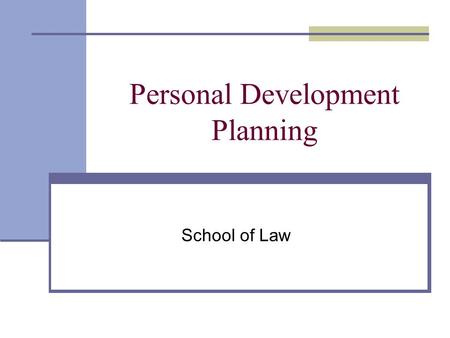 Personal Development Planning School of Law. What is it? As a student at Queen’s, you will need to engage in a structured process that supports you in.