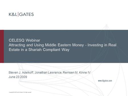 CELESQ Webinar Attracting and Using Middle Eastern Money - Investing in Real Estate in a Shariah Compliant Way Steven J. Adelkoff, Jonathan Lawrence, Remsen.