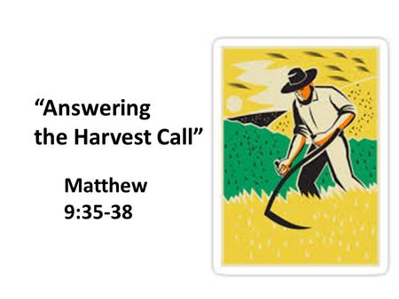 “Answering the Harvest Call” Matthew 9:35-38. The Method for Jesus’ Kingdom Work John 1:5, 14 – light in darkness; He dwelt among us Matthew 9:35-38 –