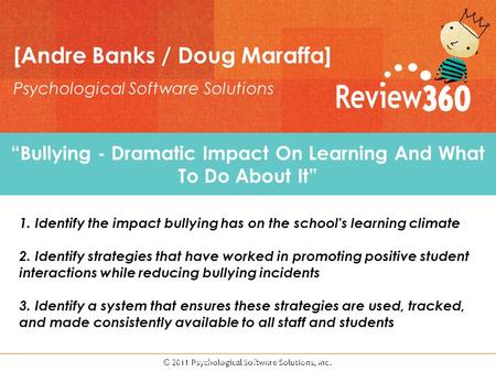 © 2011 Psychological Software Solutions, Inc. Title © 2008 Psychological Software Solutions, Inc. 3701 Kirby Drive, Suite 950 Houston, Texas 77098 “Bullying.