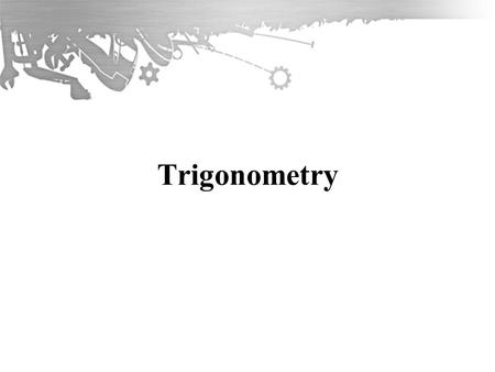 Trigonometry 2 Aims Solve oblique triangles using sin & cos laws Objectives Calculate angles and lengths of oblique triangles. Calculate angles and lengths.