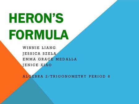 WINNIE LIANG JESSICA SZELA EMMA GRACE MEDALLA JENICE XIAO ALGEBRA 2/TRIGONOMETRY PERIOD 8.