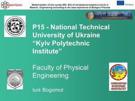 Modernization of two cycles (MA, BA) of competence-based curricula in Material Engineering according to the best experience of Bologna Process P15 - National.