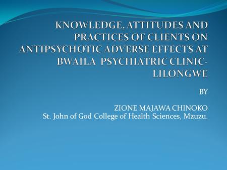 BY ZIONE MAJAWA CHINOKO St. John of God College of Health Sciences, Mzuzu.