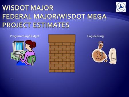 Programming/BudgetEngineering.. Current WisDOT Policy and Guidelines :  mega/mg-budget-est-mgmt.pdf