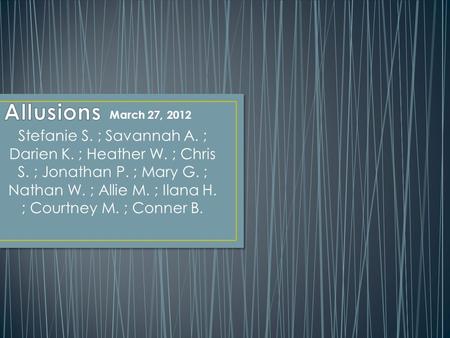 Stefanie S. ; Savannah A. ; Darien K. ; Heather W. ; Chris S. ; Jonathan P. ; Mary G. ; Nathan W. ; Allie M. ; Ilana H. ; Courtney M. ; Conner B. March.