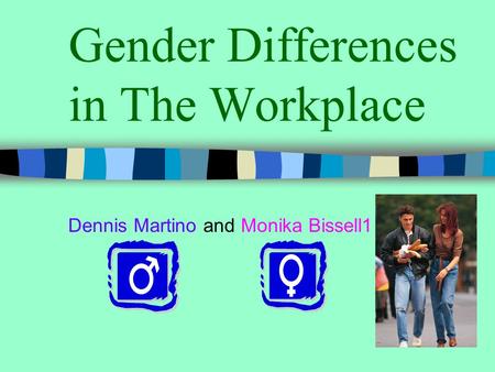 Gender Differences in The Workplace Dennis Martino and Monika Bissell1.