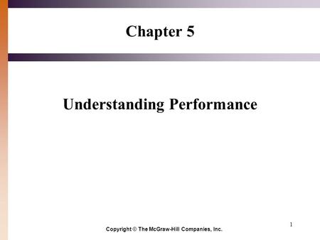 1 Chapter 5 Understanding Performance Copyright © The McGraw-Hill Companies, Inc.