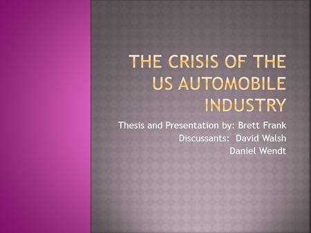 Thesis and Presentation by: Brett Frank Discussants: David Walsh Daniel Wendt.