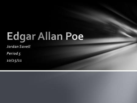 Jordan Savell Period 5 10/25/11. 5 STORIES ‘’The Poetic Principal’’ ‘’The Fall of the House of Usher’’ ’’The Raven’’ ‘’ The Murders in the Rue Morgue’’,