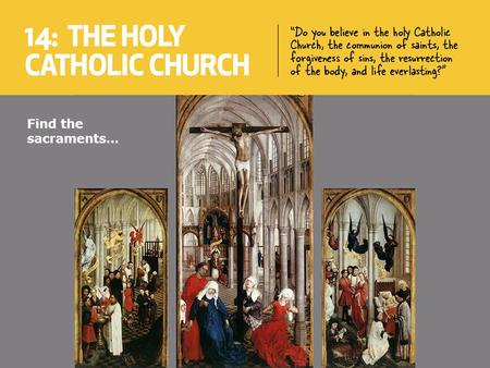 Find the sacraments…. You will be able to: Recall a definition for “the Church”. Recall a definition for “Magisterium”. Identify the three states of the.