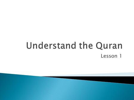 Lesson 1.  وَلَقَدْ يَسَّرْنَا الْقُرْآنَ لِلذِّكْرِ فَهَلْ مِن مُّدَّكِرٍ And We have indeed made the Qur'an easy to understand and remember; then is.