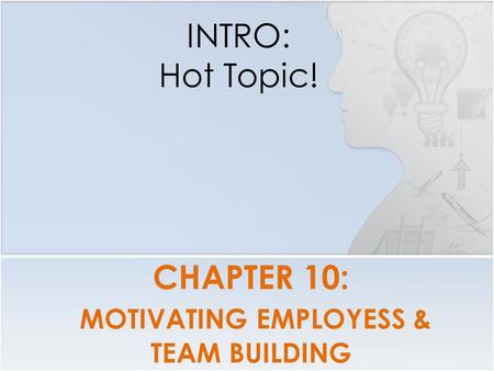 CHAPTER 10: MOTIVATING EMPLOYESS & TEAM BUILDING