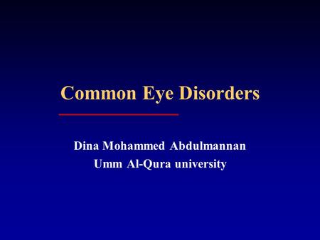 Common Eye Disorders Dina Mohammed Abdulmannan Umm Al-Qura university.