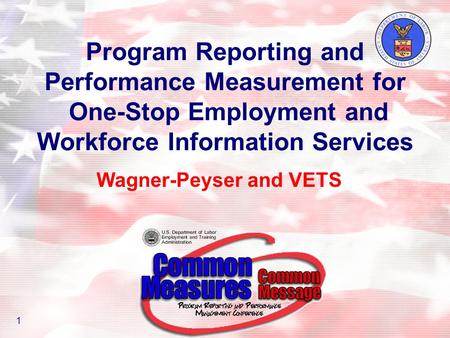 Program Reporting and Performance Measurement for One-Stop Employment and Workforce Information Services Wagner-Peyser and VETS 1.