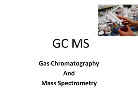 Gas Chromatography And Mass Spectrometry