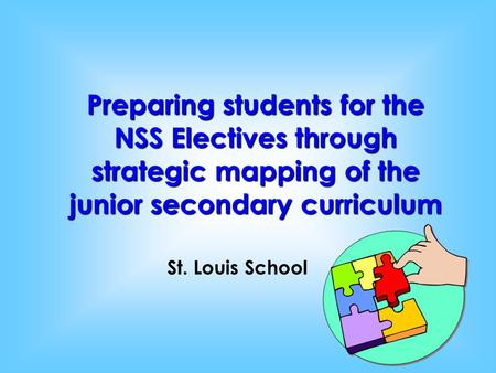 Preparing students for the NSS Electives through strategic mapping of the junior secondary curriculum St. Louis School.