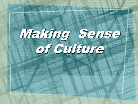 Making Sense of Culture. Changing 1 Understanding Culture: The Starting Point *How God created each person Gen. 1:26-27; Eccl. 3:11; Rom. 2:15 *How.