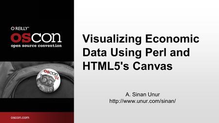 Visualizing Economic Data Using Perl and HTML5's Canvas A. Sinan Unur