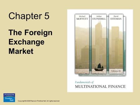 Copyright © 2009 Pearson Prentice Hall. All rights reserved. Chapter 5 The Foreign Exchange Market.