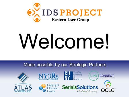 Made possible by our Strategic Partners Welcome! Eastern User Group.