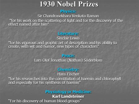 1930 Nobel Prizes Physics: Sir Chandrasekhara Venkata Raman for his work on the scattering of light and for the discovery of the effect named after him