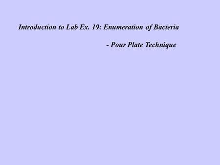 Introduction to Lab Ex. 19: Enumeration of Bacteria