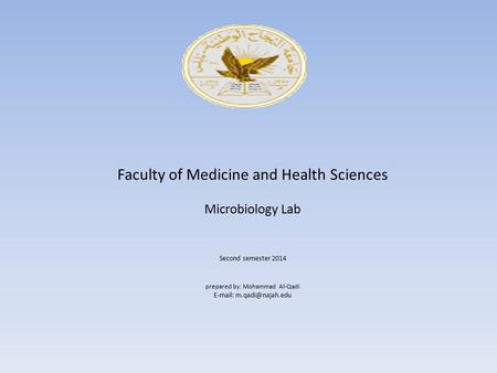 Faculty of Medicine and Health Sciences Microbiology Lab Second semester 2014 prepared by: Mohammad Al-Qadi