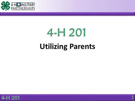 Utilizing Parents. OBJECTIVE Identify methods to gain parent support. How can volunteers and staff members gain the support of parents?