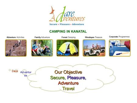 Our Objective Secure, Pleasure, Adventure Travel Adventure Adventure Activities Dare Family Family Adventure Forest Forest Camping Himalayan Himalayan.