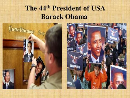 The 44 th President of USA Barack Obama. Background Barrack Obama was born in Hawaii on August 4, 1961, to Barack Obama, Sr. and Ann Dunham.