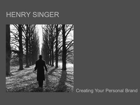 HENRY SINGER Creating Your Personal Brand. TOPICS OF DISCUSSION 1.Creating your own personal brand 2.Wardrobe assessment 3.Building a wardrobe a. Business.