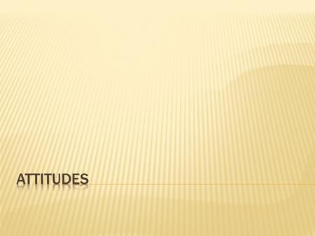  Where do attitudes come from?  What do we have attitudes on?  How do implicit and explicit attitudes related?  What does the meta-cognitive model.