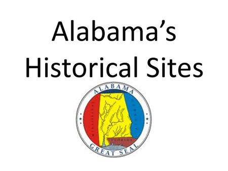 Alabama’s Historical Sites. How old is Alabama? Alabama is about 200 years old. The state has had a lot of important history during that time. The story.