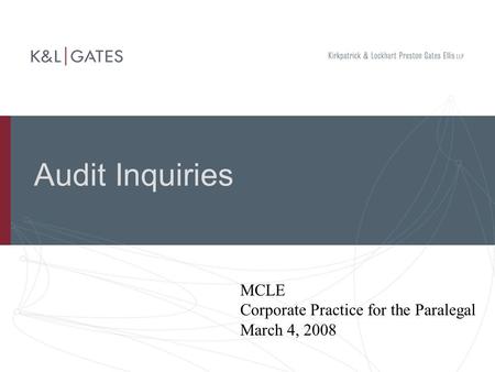 Audit Inquiries MCLE Corporate Practice for the Paralegal March 4, 2008.