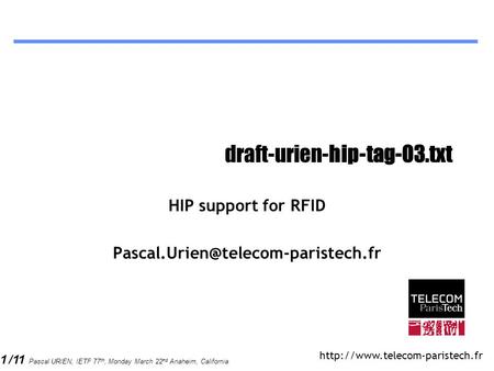 1 /11 Pascal URIEN, IETF 77 th, Monday March 22 nd Anaheim, California draft-urien-hip-tag-03.txt HIP support for RFID