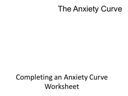 Completing an Anxiety Curve Worksheet