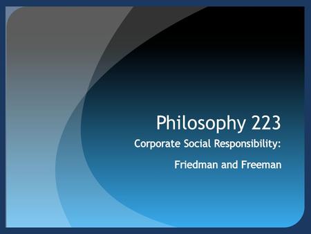 Philosophy 223. Corporate Social Responsibility: Some Background  A common assumption: corporations don’t have any responsibilities.  Officers of corporations.