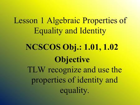 Lesson 1 Algebraic Properties of Equality and Identity