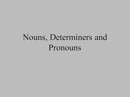 Nouns, Determiners and Pronouns