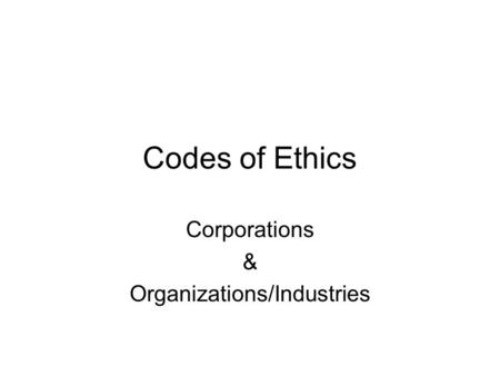 Codes of Ethics Corporations & Organizations/Industries.