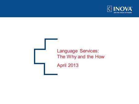 0 Language Services: The Why and the How April 2013.