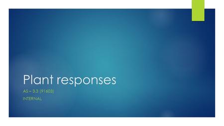 Plant responses AS – 3.3 (91603) INTERNAL. Environment & Responses  Organisms need to survive and reproduce (contributing their alleles into the gene.